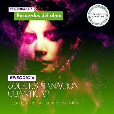 T3 EP 6. ¿Qué es Sanación cuántica?