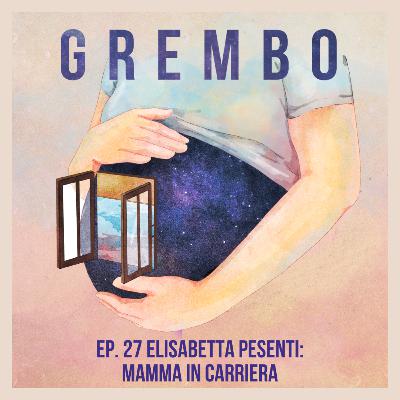 Ep. 27 Elisabetta Pesenti: mamma in carriera