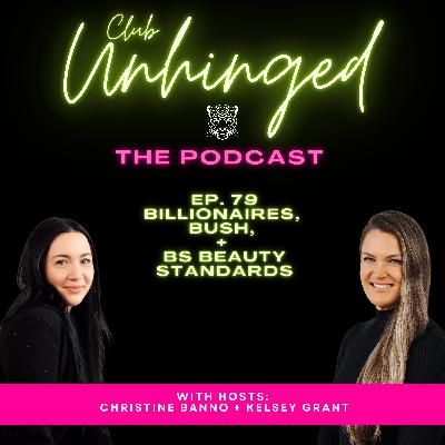 79. Billionaires, Bush + BS Beauty Standards
