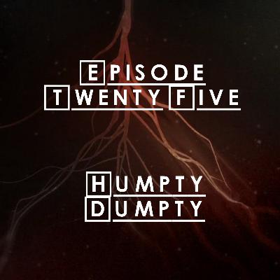 #25 - S2 E3: Humpty Dumpty