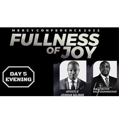 FULLNESS OF JOY I (MERCY CONFERENCE 2022) WITH APOSTLE JOSHUA SELMAN 05.02.2022