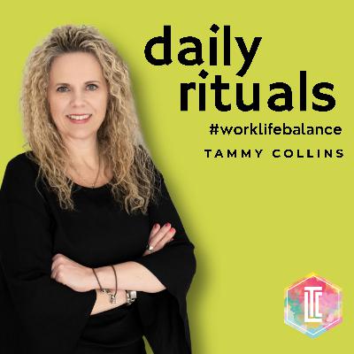 Daily Rituals for Work-Life Balance with Tammy L Collins