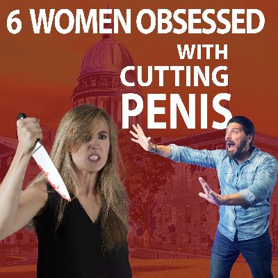 6 Women Obsessed with Cutting Penis 6 Women Obsessed with Cutting Penis