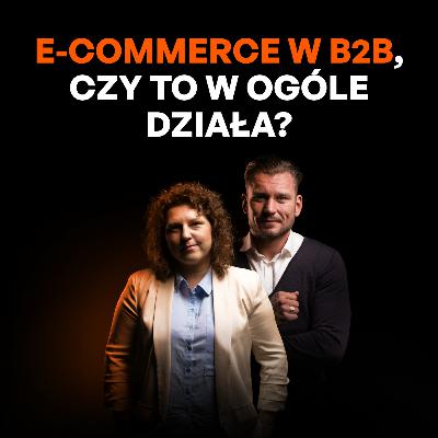 E-commerce B2B - Jak uniknąć błędów i zwiększyć sprzedaż? [ROZMOWA Z BARBARĄ TATAR]