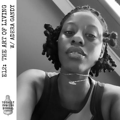 Episode 13: The Art of Living w/ Adera Gandy