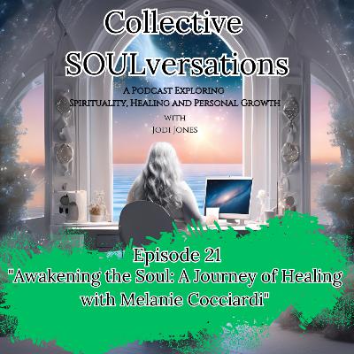"Awakening the Soul: A Journey of Healing with Melanie Cocciardi"