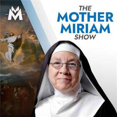 Catholics, Rise Up: The Ascension & a Bold Plea | Mother Miriam