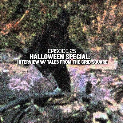Episode 25: Halloween Special: Interview with Tales From The Grid Square