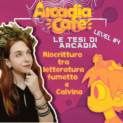Le tesi di Arcadia #4 - La Riscrittura tra letteratura, fumetto e Italo Calvino