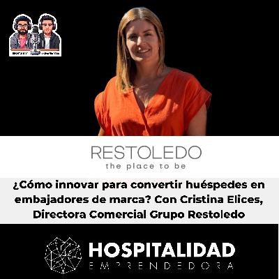 ¿Cómo innovar para convertir huéspedes en embajadores de marca? Con Cristina Elices, Directora Comercial Grupo Restoledo