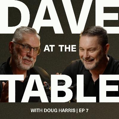 At the table with Doug Harris | Ep 7
