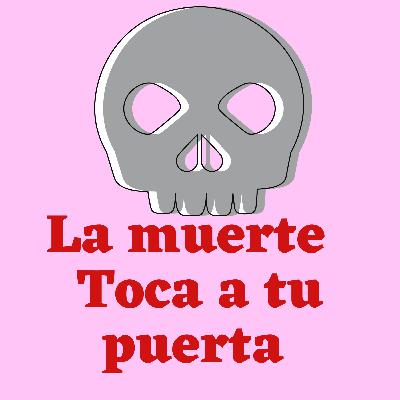 La muerte toca a tu puerta.