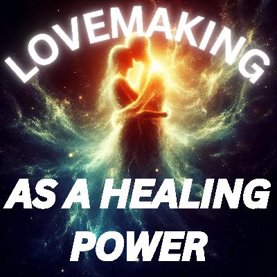 Lovemaking as a Healing Power