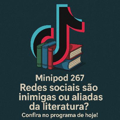 Minipod #267: Redes sociais são inimigas ou aliadas da literatura?