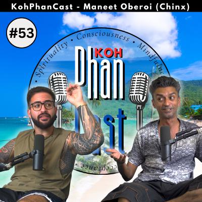 Maneet Oberoi (Chinx) - Persistency, Goals and The Road to Fulfillment. | KohPhanCast #53 Maneet Oberoi (Chinx) - Persistency, Goals and The Road to Fulfillment. | KohPhanCast #53