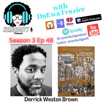 Ep. 48 Derrick Weston Brown Talks Wisdom Teeth Ep. 48 Derrick Weston Brown Talks Wisdom Teeth
