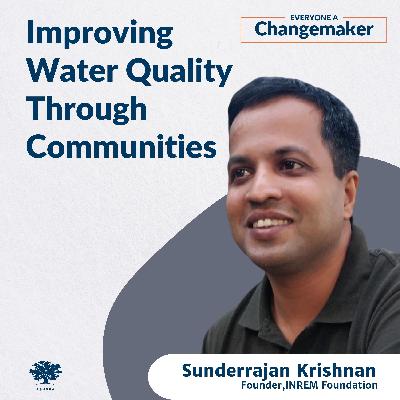 Improving Water Quality Through Communities w/Sunderrajan Krishnan Improving Water Quality Through Communities w/Sunderrajan Krishnan
