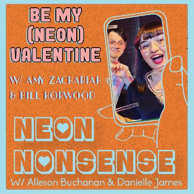 Ep. 13 Be My (Neon) Valentine w/ Amy Zachariah & Bill Horwood