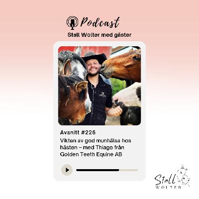 #225 – Vikten av god munhälsa hos hästen – med Thiago från Golden Teeth Equine AB