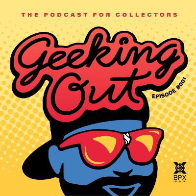 Geeking Out: The Podcast for Collectors Geeking Out: The Podcast for Collectors