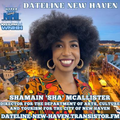 Dateline New Haven: Shamain McAllister, Director for the Department of Arts, Culture and Tourism for the City of New Haven