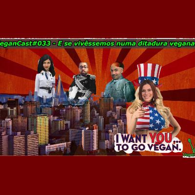 VeganCast#033 - E se vivêssemos numa ditadura vegana?
