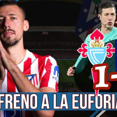 ATLÉTICO PLAY 8 x 16: FRENO A LA EUFORIA | AÚN HAY QUE MEJORAR FUERA DE CASA | CELTA 1-1 ATLETI