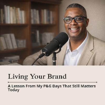 Living Your Brand: A Lesson From My P&G Days That Still Matters Today