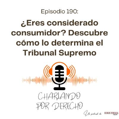 190. ¿Eres considerado consumidor? Descubre cómo lo determina el Tribunal Supremo