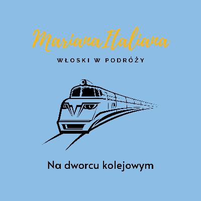 Włoski W Podróży 12 - Na dworcu kolejowym