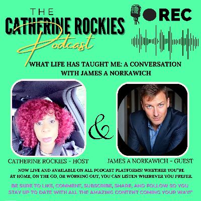 What Has Life Taught You ? Episode Seven Featuring James A Norkawich