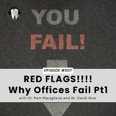 507 RED FLAGS!!!! Why Offices Fail with Dr. Pam Maragliano and Dr. David Rice Pt1