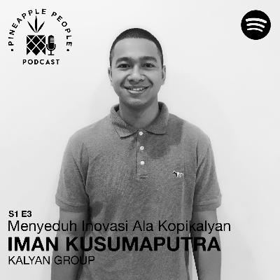 S1E3: IMAN KUSUMAPUTRA (KALYAN GROUP) - Menyeduh Inovasi ala Kopikalyan