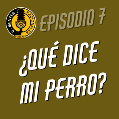Episodio 07 - ¿Qué dice mi perro?