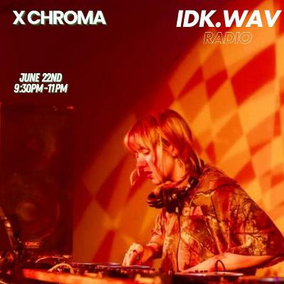 IDK.WAV feat X Chroma