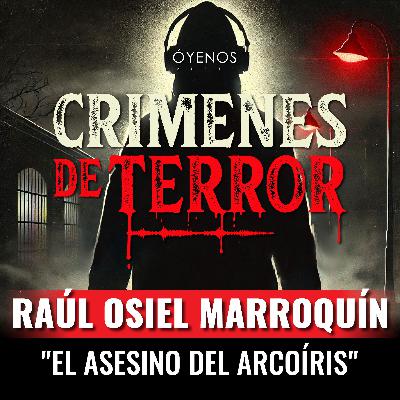 Temporada 2: Episodio #12 Raúl Osiel Marroquín, "El Asesino del Arcoíris"