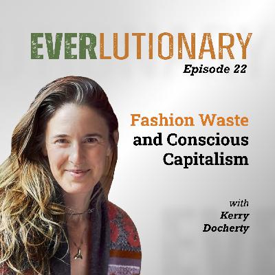 E22 - Fashion Waste and Conscious Capitalism with Kerry Docherty of Faherty Brand