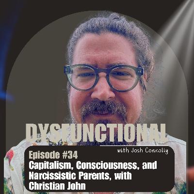 Capitalism, Consciousness, and Narcissistic Parents, with Christian John