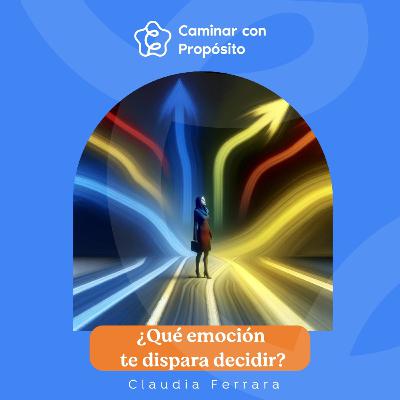¿Qué emoción te dispara decidir? | E.197