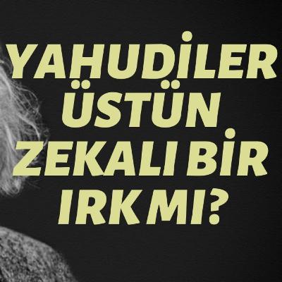 Yahudiler Üstün Zekalı Bir Irk mı?