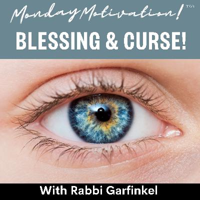 MM- "BLESSING & CURSE! " Monday Motivation w/Rabbi Garfinkel 8-25-25