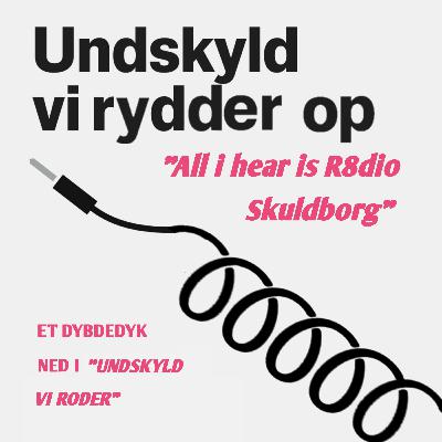"All I hear is R8dio Skuldborg"