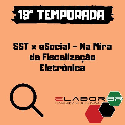 SST x eSocial - Na Mira da Fiscalização Eletrônica SST x eSocial - Na Mira da Fiscalização Eletrônica