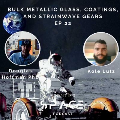 Bulk Metallic Glass, Coatings, and Strainwave Gears - Ep. 22