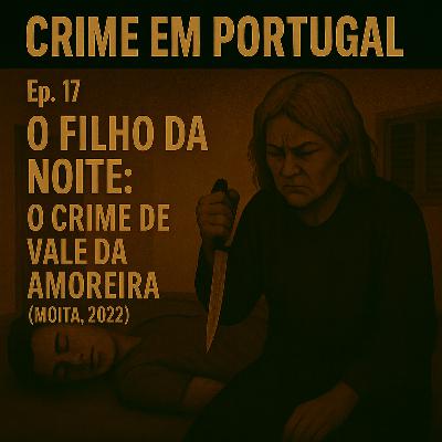 O Filho da Noite: O Crime de Vale da Amoreira (Moita, 2022)