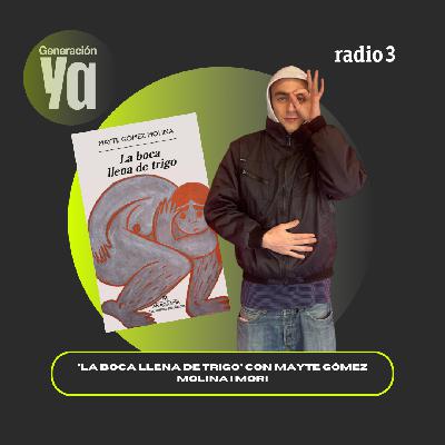 Generación Ya - "La boca llena de trigo" con Mayte Gómez Molina | Mori - 10/03/26