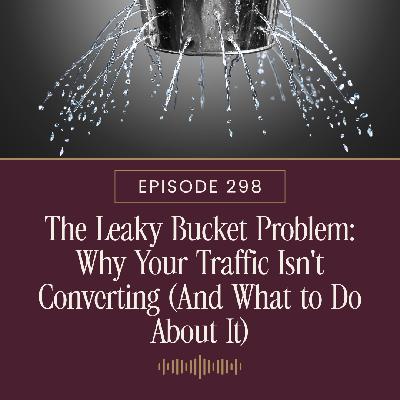 The Leaky Bucket Problem: Why Your Traffic Isn't Converting (And What to Do About It) The Leaky Bucket Problem: Why Your Traffic Isn't Converting (And What to Do About It)