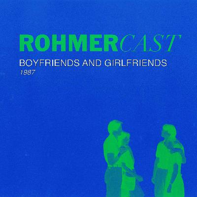 RohmerCast: Boyfriends and Girlfriends