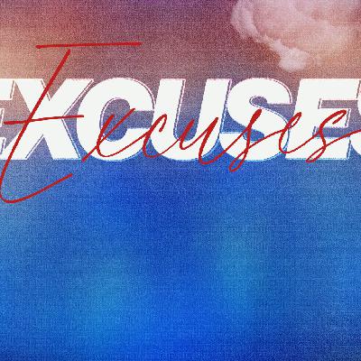 Excuses, Excuses Pt 3