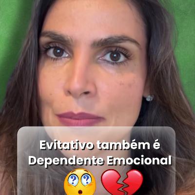Evitativo também é Dependente Emocional